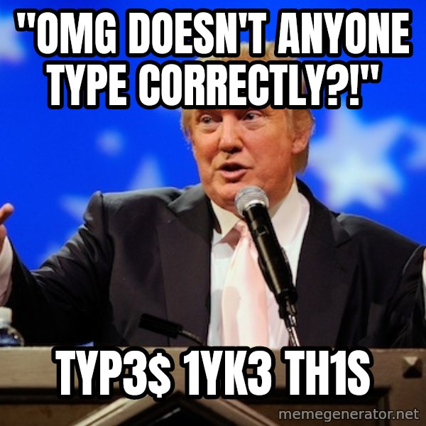 Annoying Facebook Girl meme: "OMG DOESN'T ANYONE TYPE CORRECTLY?!" / typ3$ 1yk3 th1s