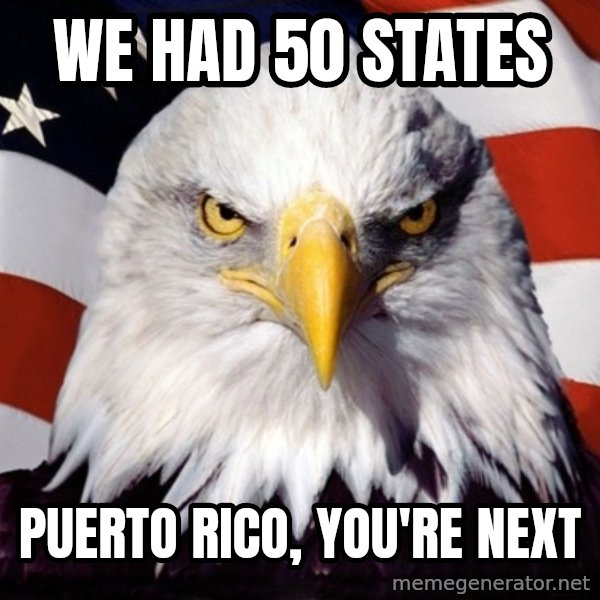 American Pride Eagle meme: We had 50 states / Puerto Rico, you're next