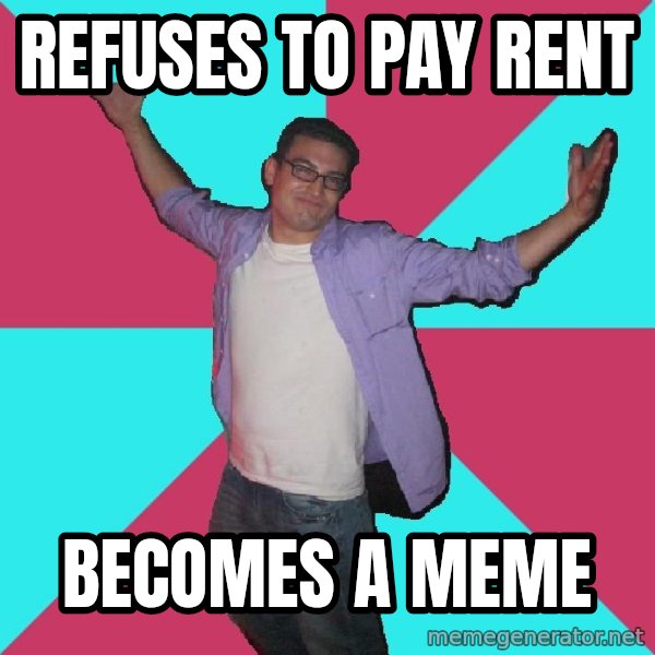 Douchebag Roommate meme: Refuses to pay rent / Becomes a meme