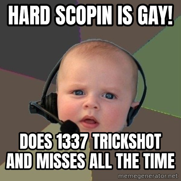 FPS N00b meme: hard scopin is gay! / does 1337 trickshot and misses all the time