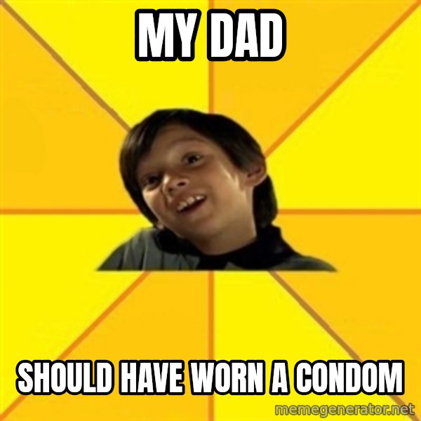 es bakans meme: My dad / should have worn a condom