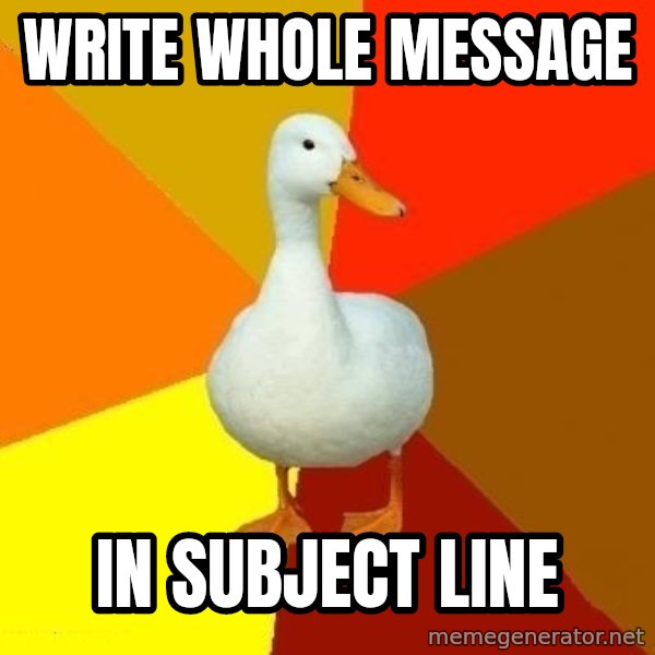 Technologically Impaired Duck meme: Write whole message / in subject line