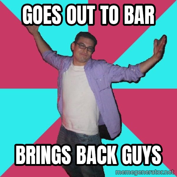 Douchebag Roommate meme: goes out to bar / brings back guys