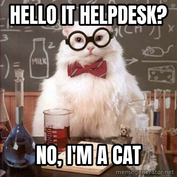 Science Cat meme: Hello IT Helpdesk? / No, I'm a Cat