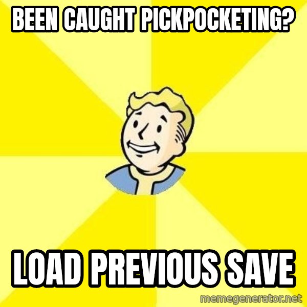 Fallout 3 meme: Been caught pickpocketing? / Load previous save