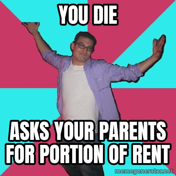 Douchebag Roommate meme: you die / asks your parents for portion of rent