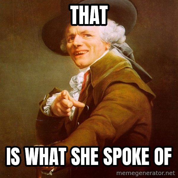 Joseph Ducreux meme: That / Is what she spoke of