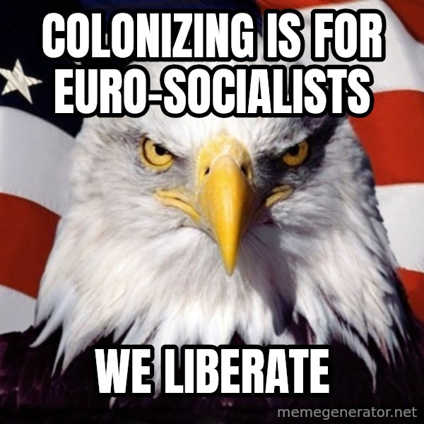American Pride Eagle meme: colonizing is for euro-socialists / we liberate