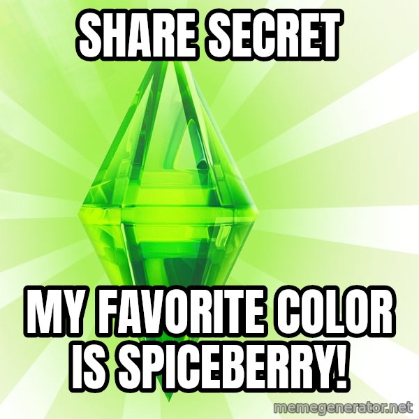 Sims meme: SHARE SECRET / MY FAVORITE COLOR IS SPICEBERRY!