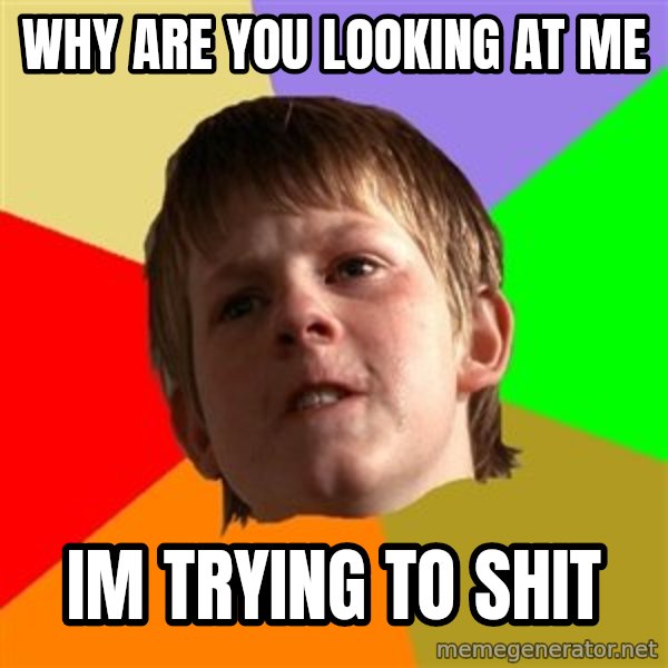 Angry School Boy meme: why are you looking at me / im trying to shit