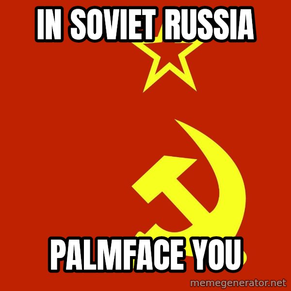 In Soviet Russia meme: In soviet russia / Palmface you