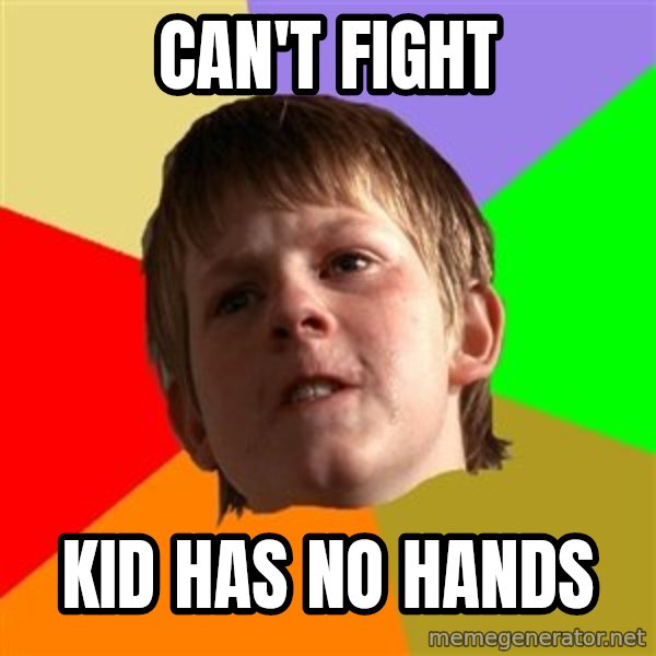Angry School Boy meme: can't  fight / kid has no hands