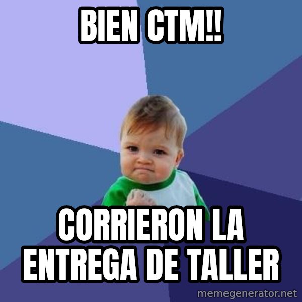 Success Kid meme: BIEN CTM!! / CORRIERON LA ENTREGA DE TALLER