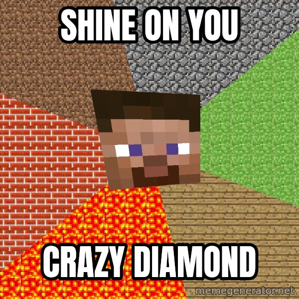 Minecraft Guy meme: SHINE ON YOU / CRAZY DIAMOND