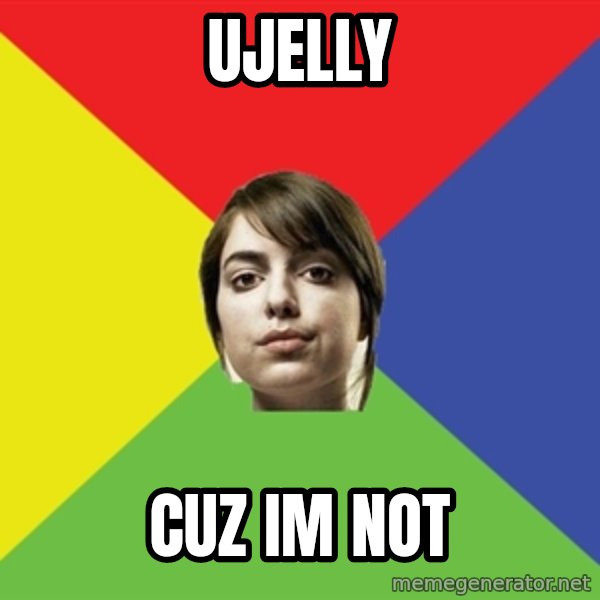 Non Jealous Girl meme: ujelly / cuz im not