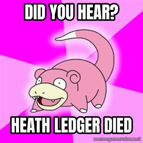 Slowpoke meme: Did you hear? / Heath Ledger died