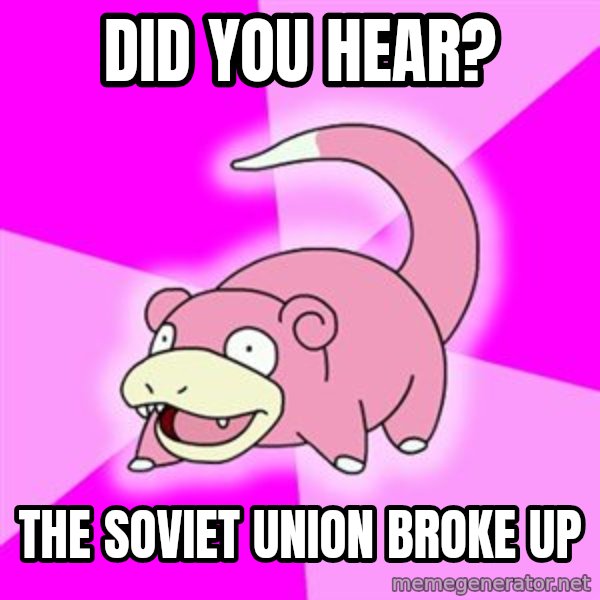 Slowpoke meme: did you hear? / the soviet union broke up