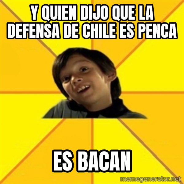 es bakans meme: Y quien dijo que la defensa de chile es penca / es bacan