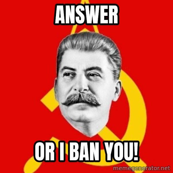 Stalin Says meme: Answer / or i ban you!