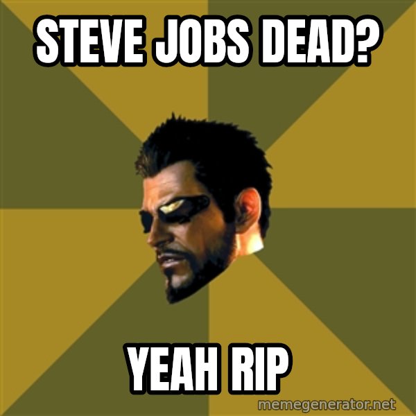 Adam Jensen meme: Steve Jobs dead? / Yeah rip