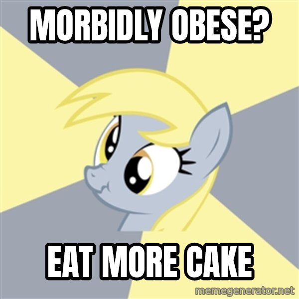 Badvice Derpy meme: morbidly obese? / eat more cake