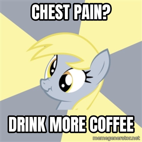 Badvice Derpy meme: chest pain? / drink more coffee