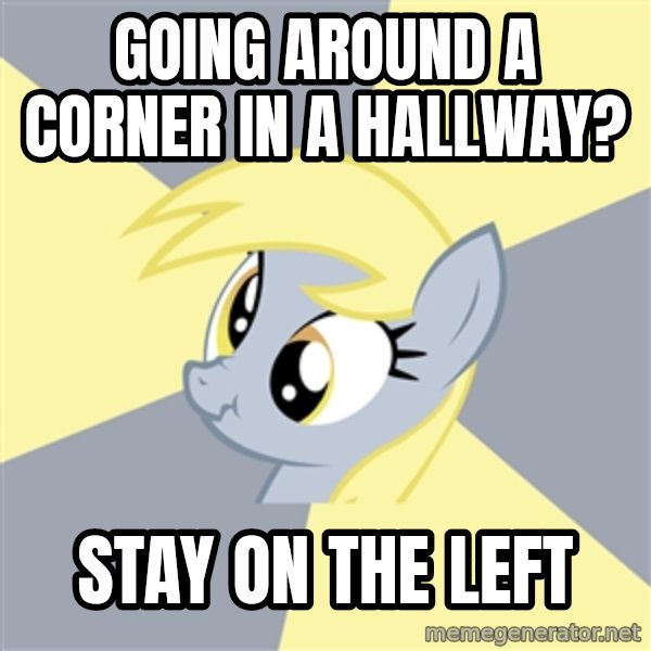 Badvice Derpy meme: going around a corner in a hallway? / stay on the left