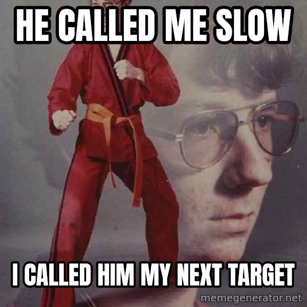 PTSD Karate Kyle meme: he called me slow / i called him my next target