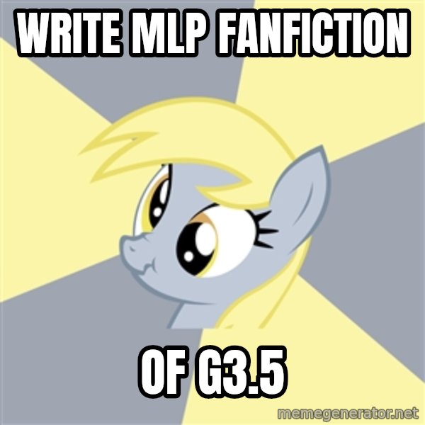 Badvice Derpy meme: write mlp fanfiction / of g3.5