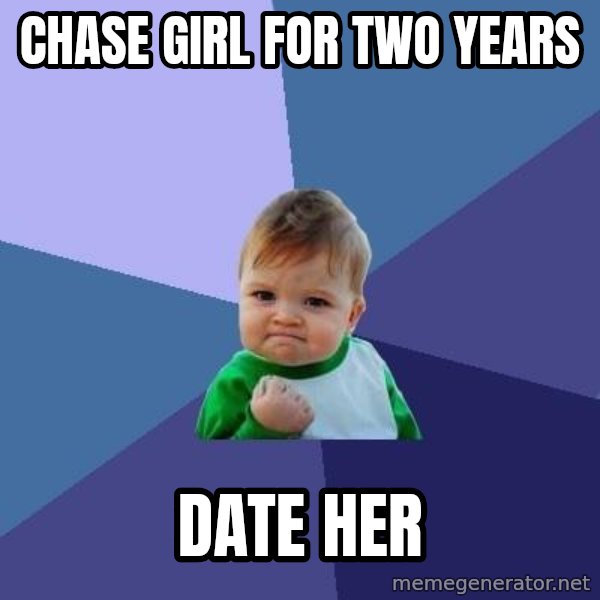 Success Kid meme: Chase girl for two years / Date her
