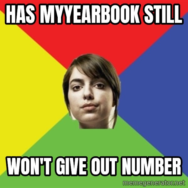 Non Jealous Girl meme: has myyearbook still / won't give out number