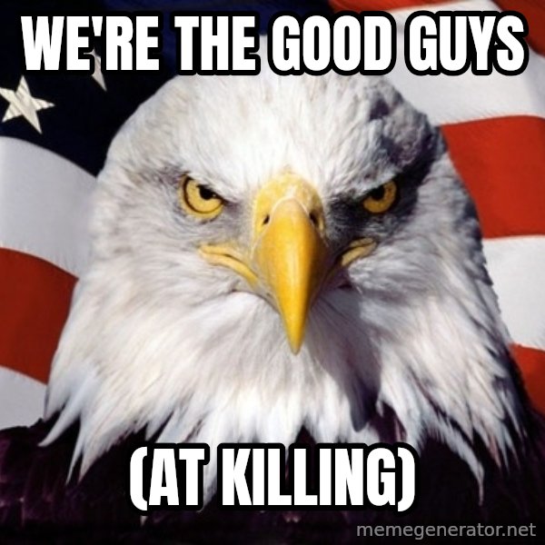 American Pride Eagle meme: we're the good guys / (at killing)