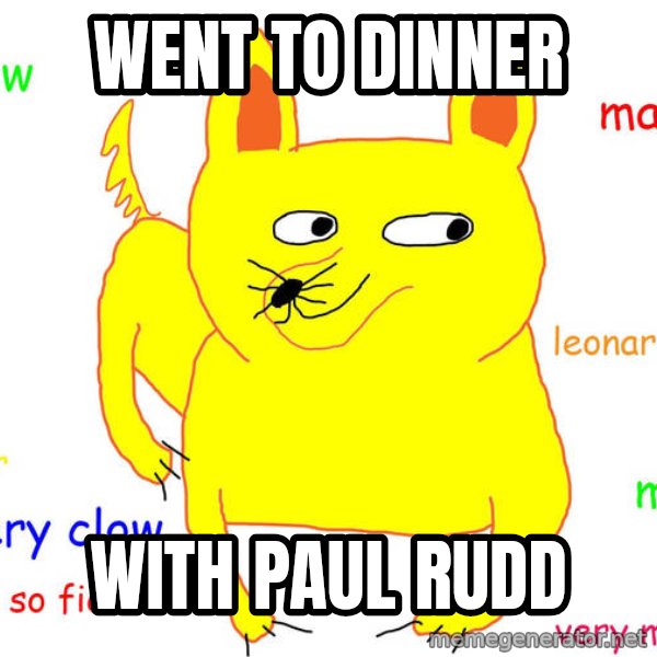 Forever Alone meme: went to dinner / with paul rudd
