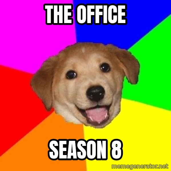 Advice Dog meme: the office / season 8