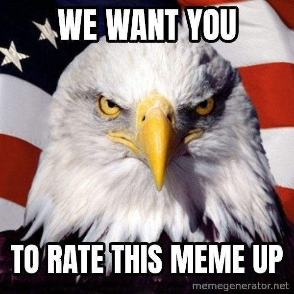 American Pride Eagle meme: We want you / to rate this meme up