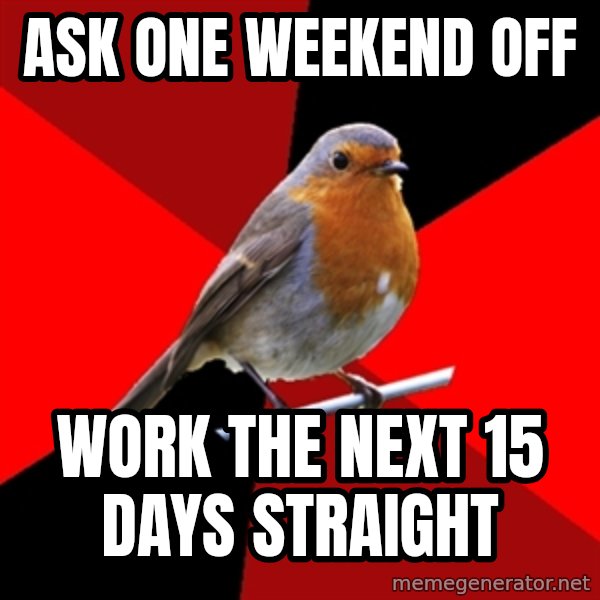 Retail Robin meme: ASK one weekend off / work the next 15 days straight