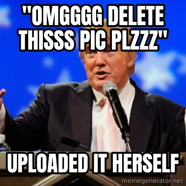 Annoying Facebook Girl meme: "omgggg delete thisss pic plzzz" / UPLOADED IT HERSELF