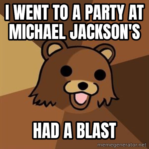 Pedobear meme: I went to a party at Michael Jackson's / had a blast