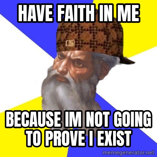 Scumbag God meme: have faith in me / because im not going to prove i exist