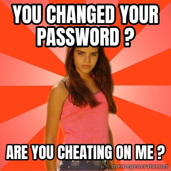Jealous Girl meme: you changed your PASSWORD ? / Are you cheating on me ?