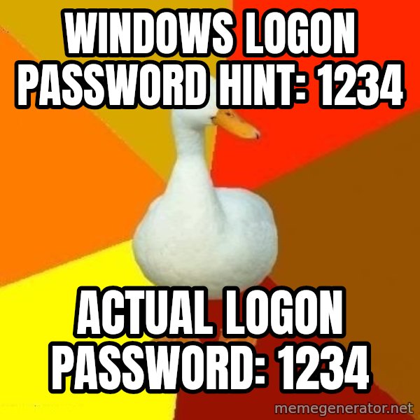 Technologically Impaired Duck meme: Windows logon password hint: 1234 / actual logon password: 1234