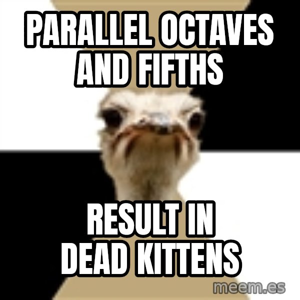 Music Major Ostrich meme: parallel octaves and fifths / result in dead kittens