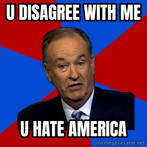 Bill O'Reilly Proves God meme: u disagree with me / u hate america