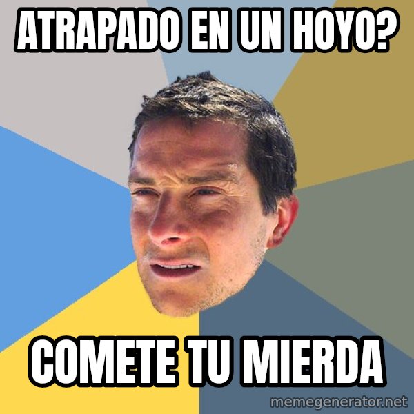 Bear Grylls meme: atrapado en un hoyo? / comete tu mierda