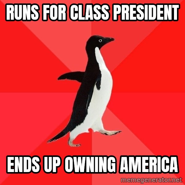 Socially Awesome Penguin meme: Runs for class president / ends up owning america