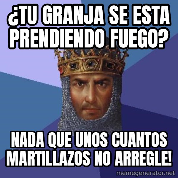 Age Of Empires meme: ¿Tu granja se esta prendiendo fuego? / nada que unos cuantos martillazos no arregle!