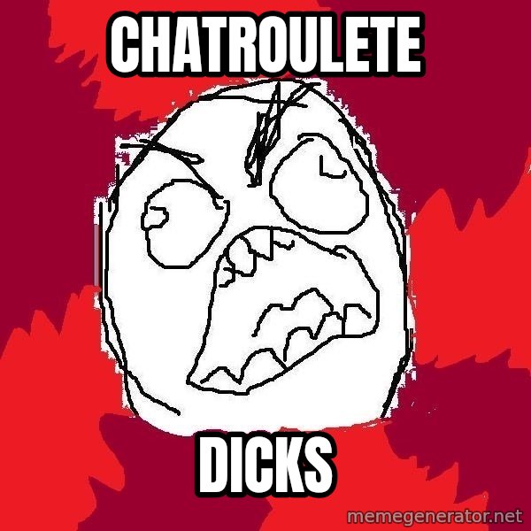 Rage FU meme: chatroulete / DICKS