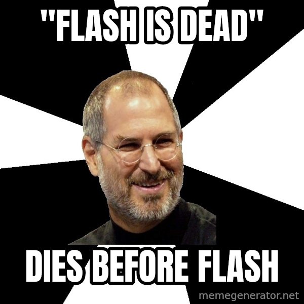 Steve Jobs Says meme: "FLASH IS DEAD" / DIES BEFORE FLASH