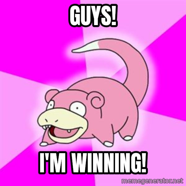 Slowpoke meme: guys! / I'm winning!