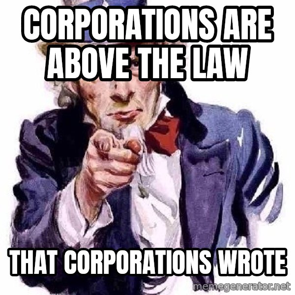 Uncle Sam Says meme: Corporations are above the law / that corporations wrote